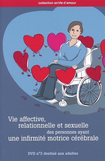 Vie affective, relationnelle et sexuelle des personnes ayant une infirmité cérébrale. DVD destiné aux adultes