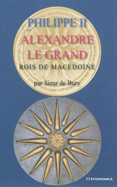 Philippe II et Alexandre le Grand : rois de Macédoine
