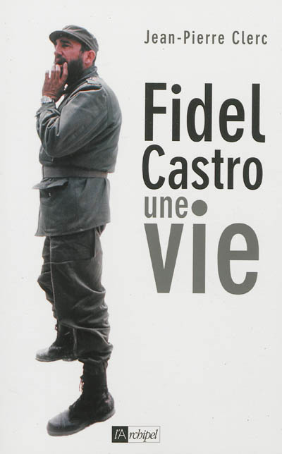 Fidel Castro : une vie