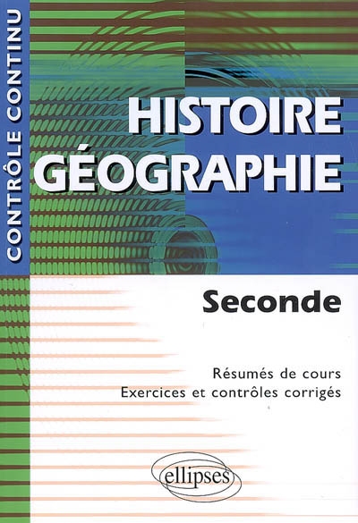 Histoire géographie seconde : résumés de cours, exercices et contrôles corrigés