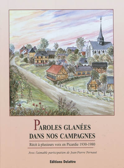 Paroles glanées dans nos campagnes : récit à plusieurs voix en Picardie, 1930-1980