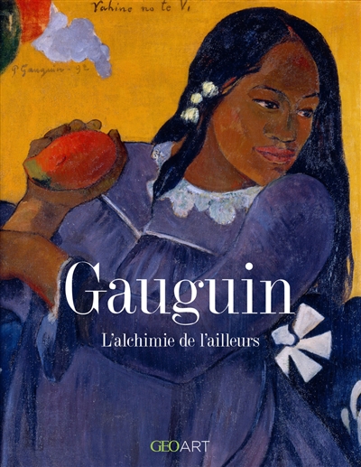 Gauguin : l'alchimie de l'ailleurs