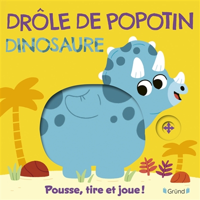 Dinosaure : pousse, tire et...