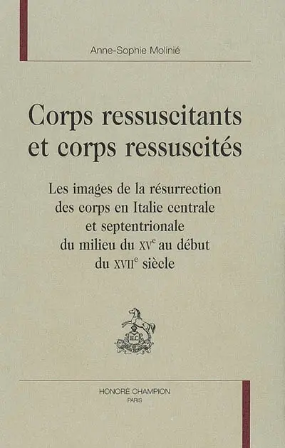 Corps ressuscitants et corps ressuscités : les images de la résurrection des corps en Italie centrale et septentrionale du milieu du XVe au début XVIIe siècle