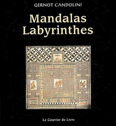 Mandalas labyrinthes : un manuel pratique pour colorier, construire, danser, jouer, méditer et faire la fête