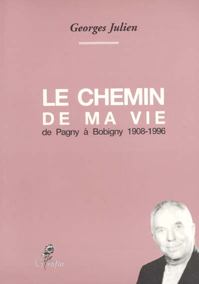 Le chemin de ma vie : de Pagny à Bobigny, 1908-1996