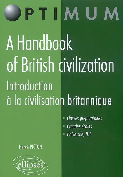 A handbook of British civilization. Introduction à la civilisation britannique : classes préparatoires, grandes écoles, université, IUT