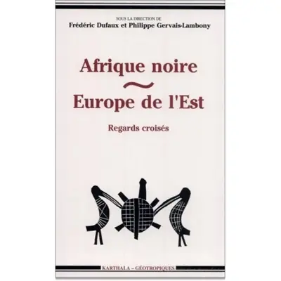 Afrique noire, Europe de l'Est : regards croisés