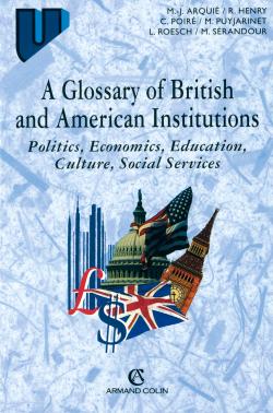 A glossary of British and American Institutions : politics, economics, education, culture, social services