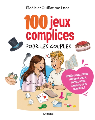 100 jeux complices pour les couples : redécouvrez-vous ! Amusez-vous ! Aimez-vous toujours plus et mieux !