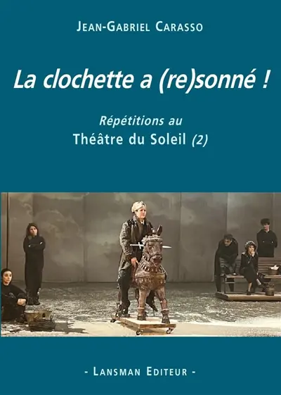 Répétitions au Théâtre du Soleil. Vol. 2. La clochette a (re)sonné !