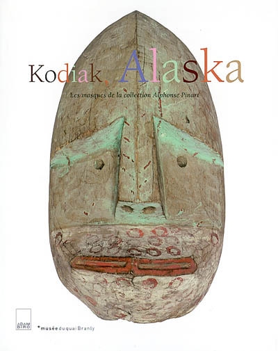 Kodiak, Alaska : les masques de la collection d'Alphonse Pinart : exposition, Paris, Musée national des arts d'Afrique et d'Océanie, du 6 nov. 2002 au 5 janv. 2003