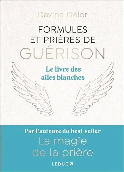 Formules et prières de guérison : le livre des ailes blanches