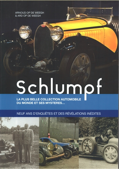 Schlumpf : la plus belle collection automobile du monde et ses mystères... : neuf ans d'enquêtes et des révélations inédites