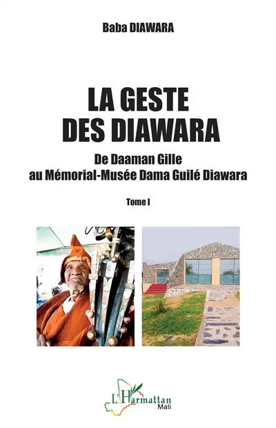 La geste des Diawara. Vol. 1. De Daaman Gille au Mémorial-Musée Dama Guilé Diawara