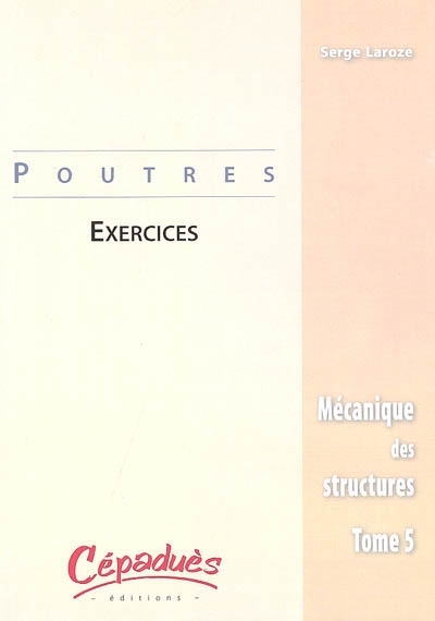 Mécanique des structures. Vol. 5. Poutres : exercices
