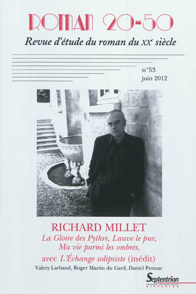 Roman 20-50, n° 53. Richard Millet : La gloire des Pythre, Lauve le pur, Ma vie parmi les ombres avec L'échange solipsiste (inédit)