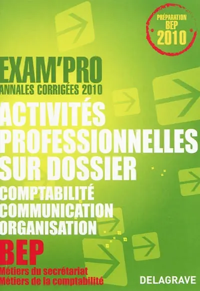 Activités professionnelles sur dossier épreuve EP2, comptabilité, communication, organisation, BEP métiers du secrétariat, métiers de la comptabilité : annales corrigées 2010
