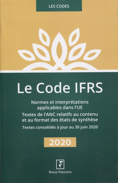 Le code IFRS 2020 : normes et interprétations applicables dans l'UE, textes de l'ANC relatifs au contenu et au format des états de synthèse : textes consolidés à jour au 30 juin 2020