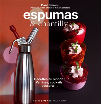 Espumas & chantilly : recettes au siphon : verrines, cocktails, desserts...