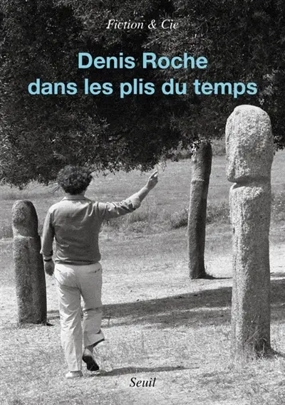 Denis Roche : dans les plis du temps