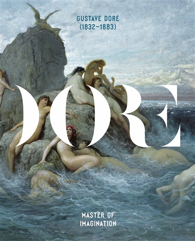 Gustave Doré (1832-1883), master of imagination : exhibition, Paris, Musée d'Orsay, from 11 February to 11 May 2014