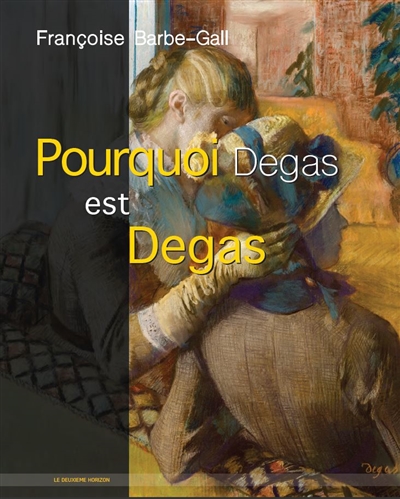 Pourquoi Degas est Degas