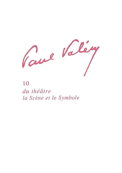 Paul Valéry. Vol. 10. Du théâtre, la scène et le symbole