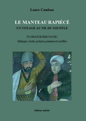 Le manteau rapiécé : un voyage au fil du souffle. Florilège bektachi : dialogue, récits, poèmes, psaumes et souffles