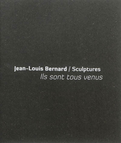 Jean-Louis Bernard, sculptures : ils sont tous venus : exposition, La Tronche, Musée Hébert, De l'autre côté, salles d'exposition temporaire, du 22 février au 13 mai 2013