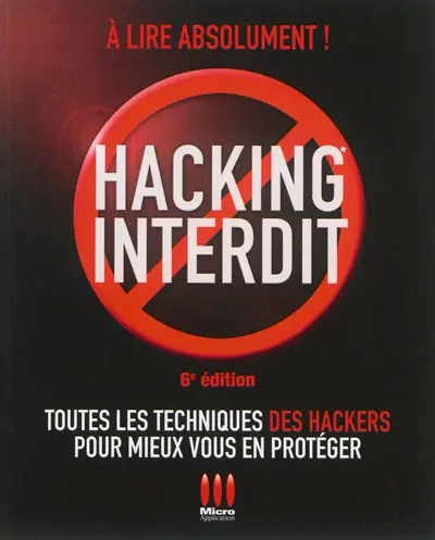 Hacking interdit : toutes les techniques des hackers pour mieux vous en protéger