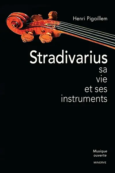 Stradivarius : sa vie et ses instruments