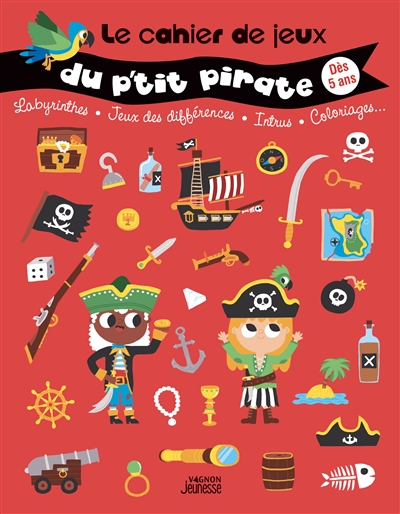 Le cahier de jeux du p'tit pirate : labyrinthes, jeux des différences, intrus, coloriages... : dès 5 ans