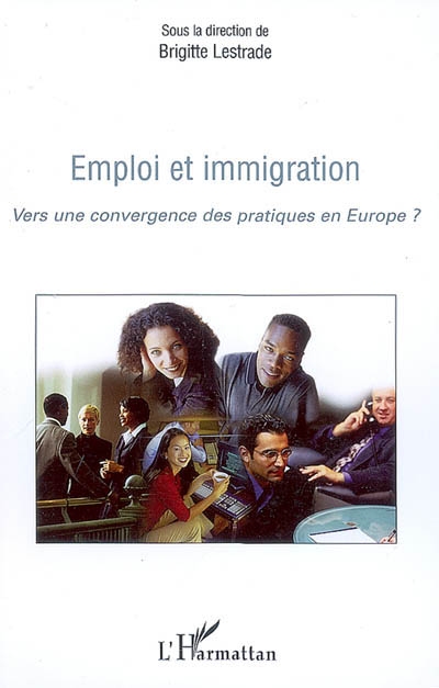 Emploi et immigration : vers une convergence des pratiques en Europe ?