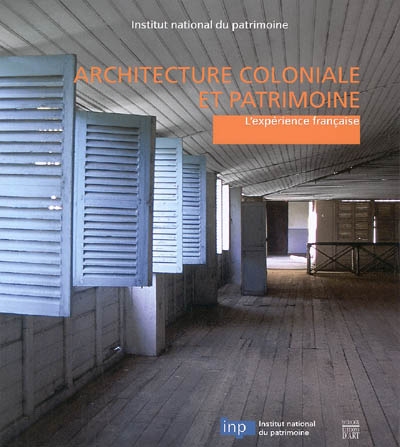 Architecture coloniale et patrimoine : l'expérience française : actes de la table ronde, Paris, 17-19 septembre 2003