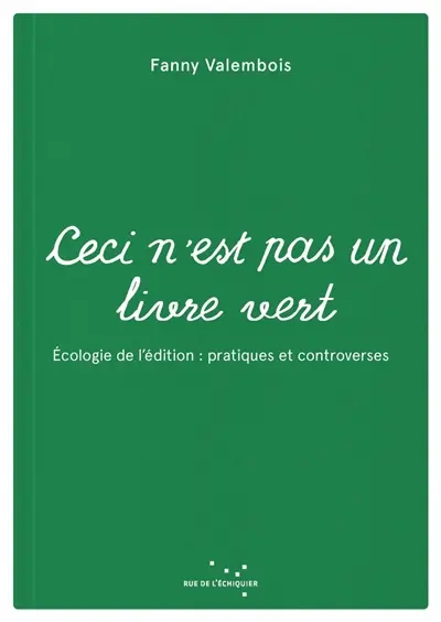 Ceci n'est pas un livre vert : écologie de l'édition : pratiques et controverses