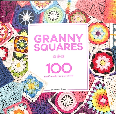 Granny squares : 100 motifs modernes à assembler