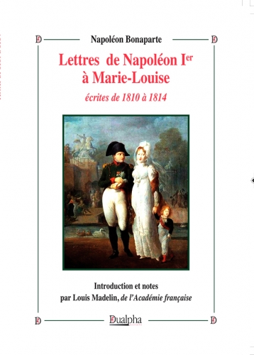 Lettres de Napoléon 1er à Marie-Louise écrites de 1810 à 1814