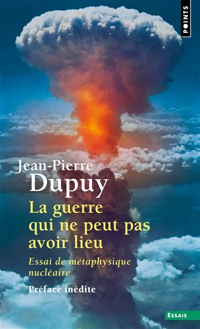 La guerre qui ne peut pas avoir lieu : essai de métaphysique nucléaire