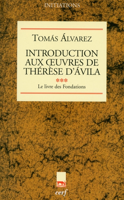 Introduction aux oeuvres de Thérèse d'Avila. Vol. 3. Le livre des fondations