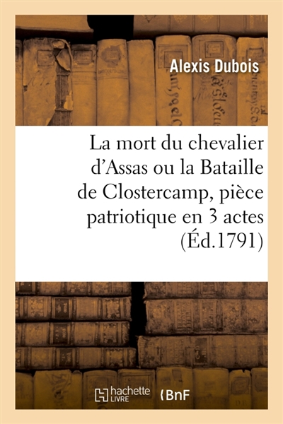 La mort du chevalier d'Assas ou la Bataille de Clostercamp, pièce patriotique en 3 actes et en prose