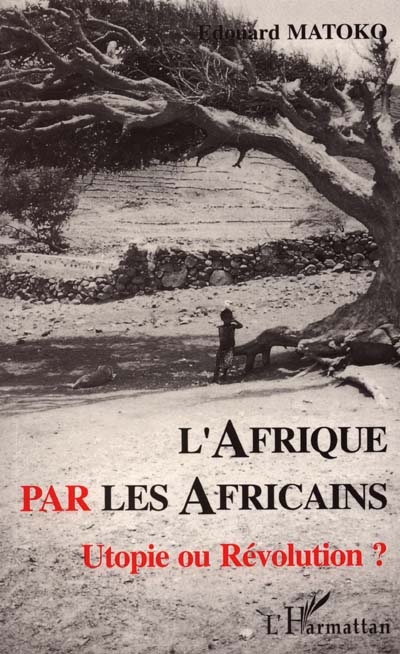 L'Afrique par les Africains : utopie ou révolution ?