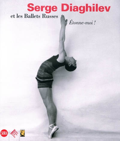 Etonne moi ! : Serge Diaghilev et les Ballets russes
