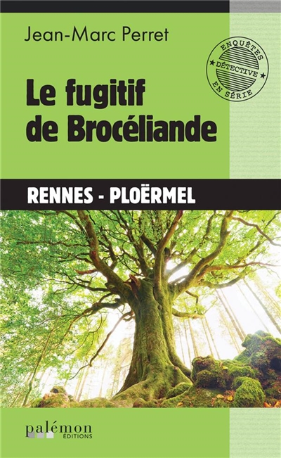 Le fugitif de Brocéliande : Rennes, Ploërmel