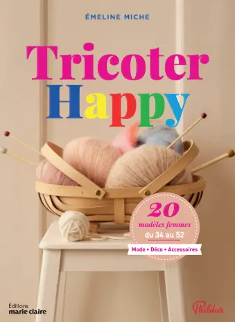 Tricoter happy : 20 modèles femmes, du 34 au 52 : mode, déco, accessoires