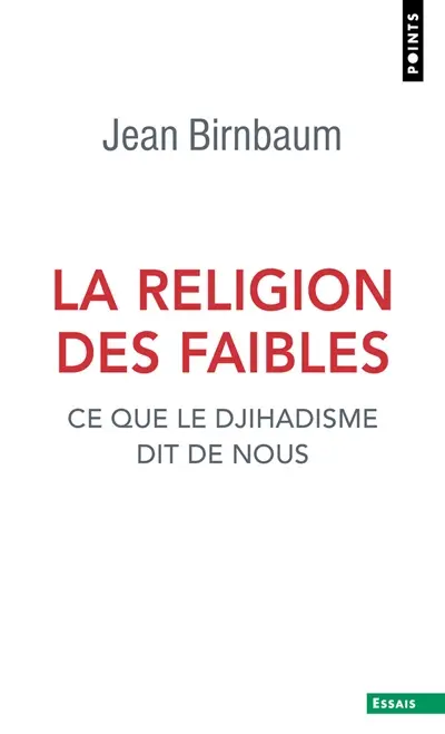 La religion des faibles : ce que le djihadisme dit de nous