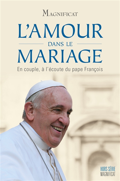 Magnificat, hors série, n° 51. L'amour dans le mariage : en couple, à l'écoute du pape François
