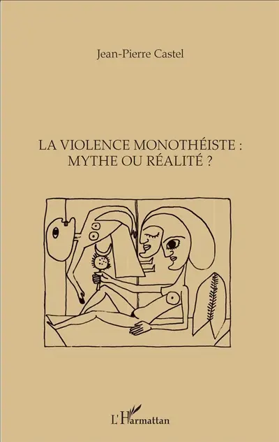La violence monothéiste : mythe ou réalité ?