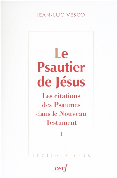 Le psautier de Jésus : les citations des Psaumes dans le Nouveau Testament. Vol. 1 - Jean-Luc Vesco