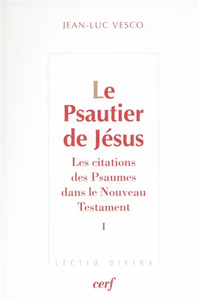 Le psautier de Jésus : les citations des Psaumes dans le Nouveau Testament. Vol. 1